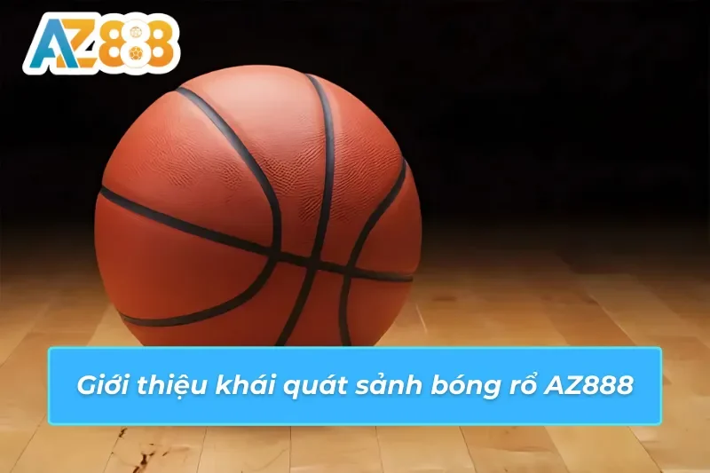 Bóng rổ AZ888 sân chơi cá cược an toàn hàng đầu