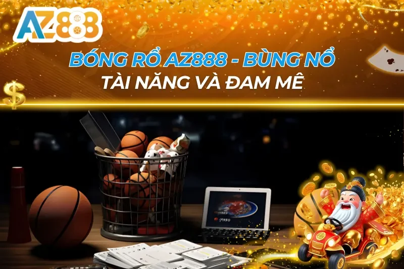 Bóng Rổ - Bùng Nổ Đam Mê Cùng Lợi Nhuận Khủng Cùng AZ888 6 Bóng Rổ AZ888