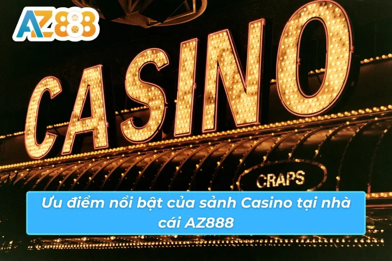 Ưu điểm nổi bật của sảnh Casino AZ888