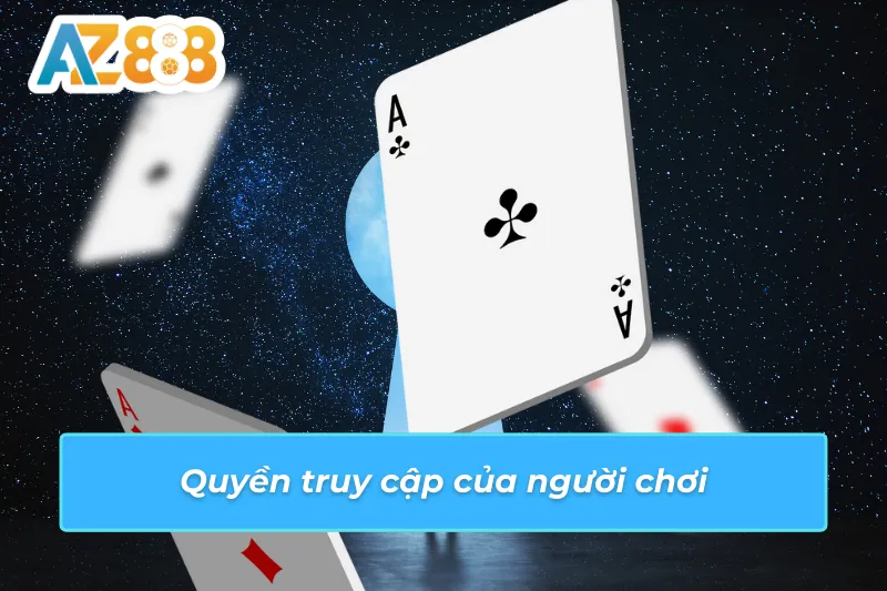 Chính Sách Bảo Mật AZ888 - Những Quy Định Cụ Thể Chính Sách 3 Quyền truy cập của người chơi