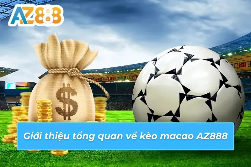 Những thông tin cơ bản về kèo macao AZ888