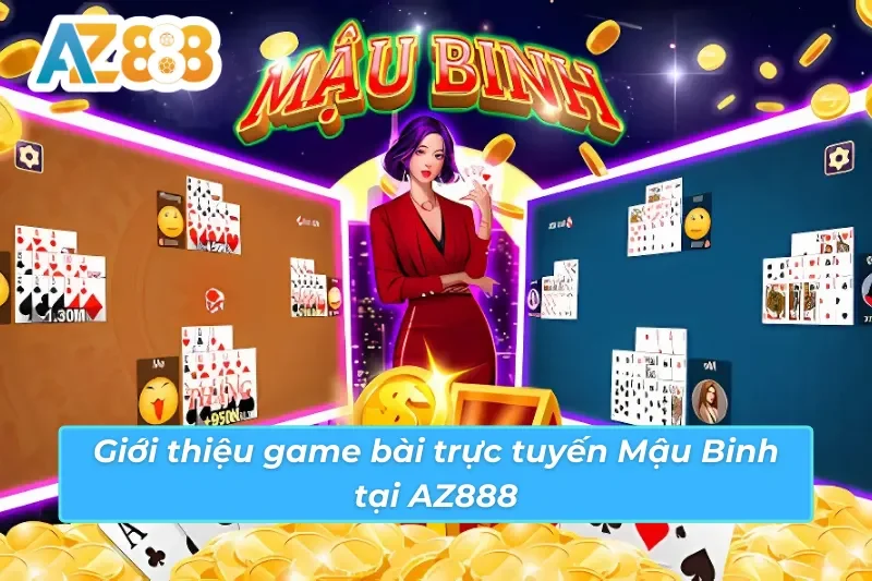 Giới thiệu game bài trực tuyến Mậu Binh AZ888