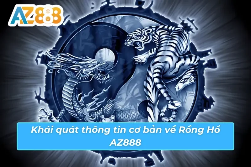 Rồng Hổ - Game Casino Ăn Khách Nhất Mọi Thời Đại 2 Một số thông tin cơ bản về Rổng Hổ AZ888