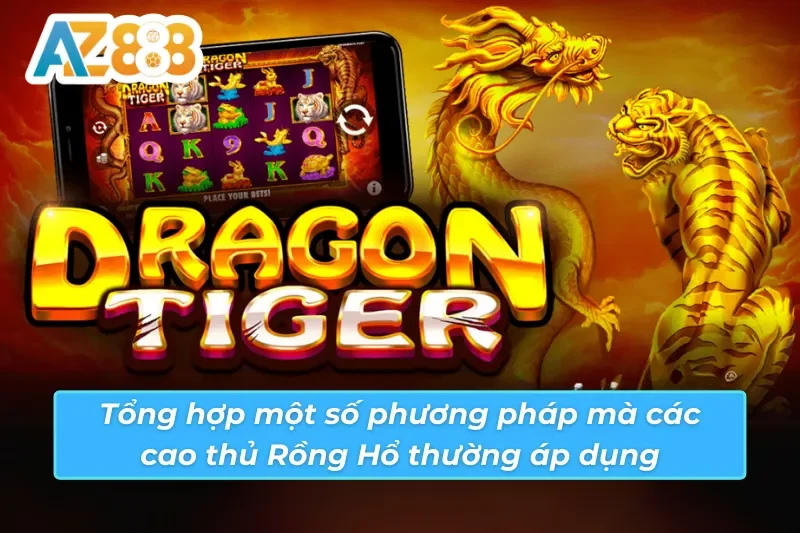 Rồng Hổ - Game Casino Ăn Khách Nhất Mọi Thời Đại 5 03 phương pháp chơi Rồng Hổ AZ888 phổ biến