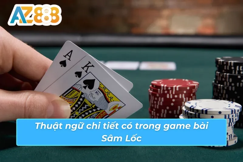 Sâm Lốc - Cách Chơi Bài Khuynh Đảo Mọi Bàn Cược Tại AZ888 5 Thuật ngữ cơ bản trong game bài Sâm Lốc AZ888