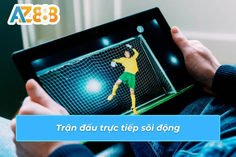 Cược thể thao AZ888 sôi động với tính năng phát trực tiếp