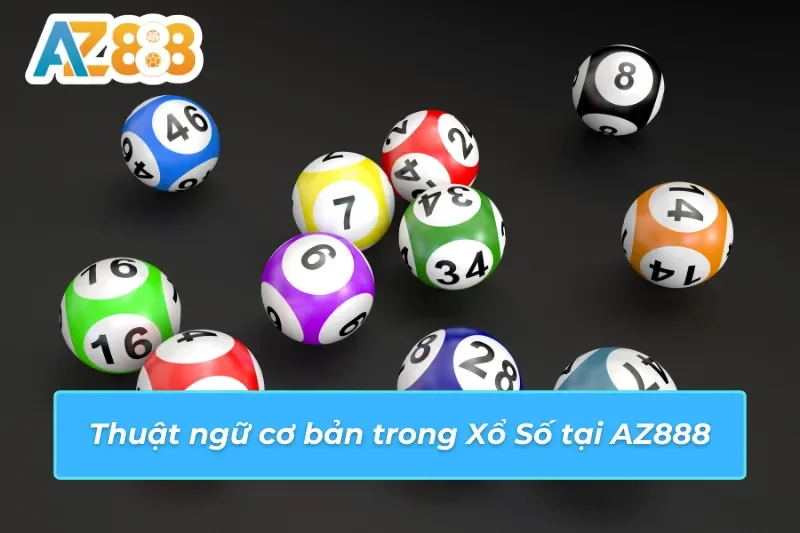 Thuật ngữ cơ bản trong Xổ Số có tại AZ888