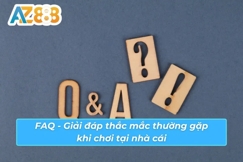 Trang Chủ 44 Giải đáp thắc mắc thường gặp khi tham gia AZ888